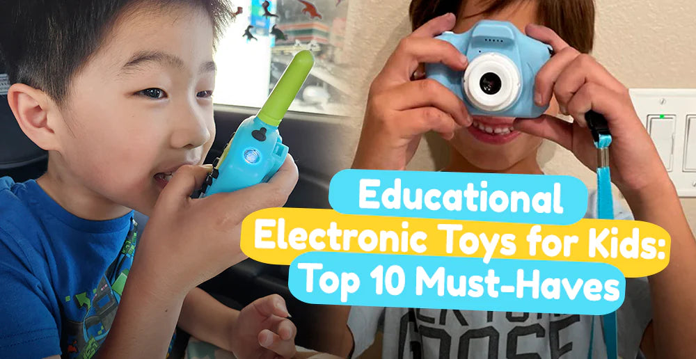 Educational Electronic Toys for Kids: Top 10 Must-Haves